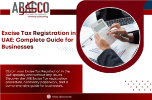 Excise Tax Registration in UAE: Complete Guide for Businesses