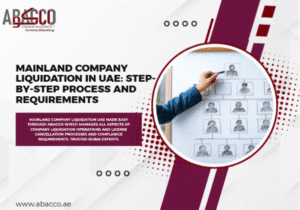 Mainland Company Liquidation in UAE: Step-by-Step Process and Requirements