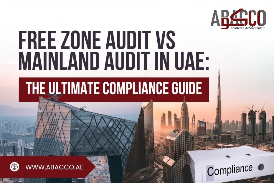 Free Zone Audit vs Mainland Audit in UAE: The Ultimate Compliance Guide