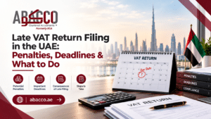 late VAT return filing in the UAE : Penalties, Deadlines & What to Do